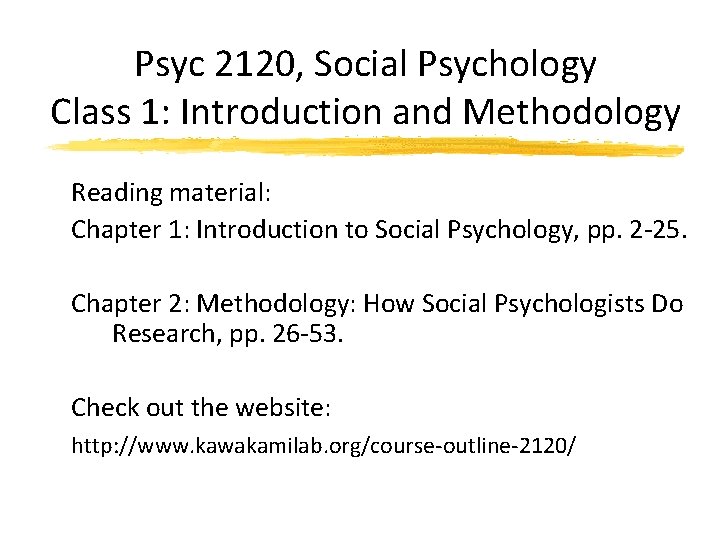 Psyc 2120, Social Psychology Class 1: Introduction and Methodology Reading material: Chapter 1: Introduction