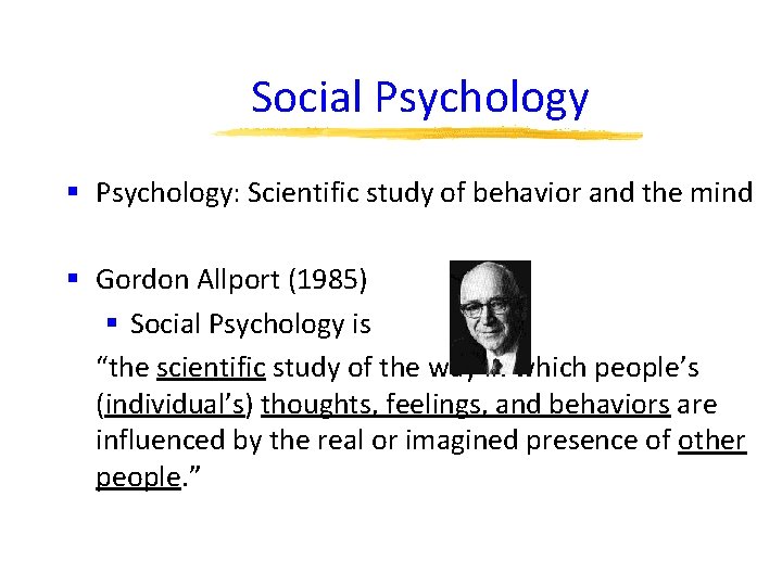 Social Psychology § Psychology: Scientific study of behavior and the mind § Gordon Allport