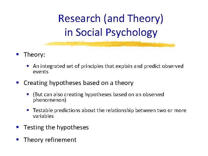 Research (and Theory) in Social Psychology § Theory: § An integrated set of principles