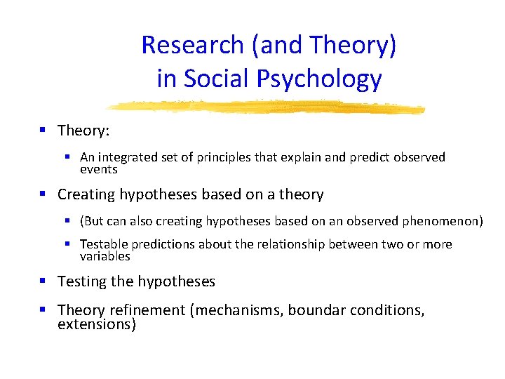 Research (and Theory) in Social Psychology § Theory: § An integrated set of principles