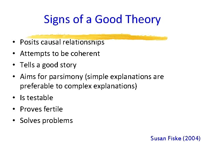 Signs of a Good Theory Posits causal relationships Attempts to be coherent Tells a