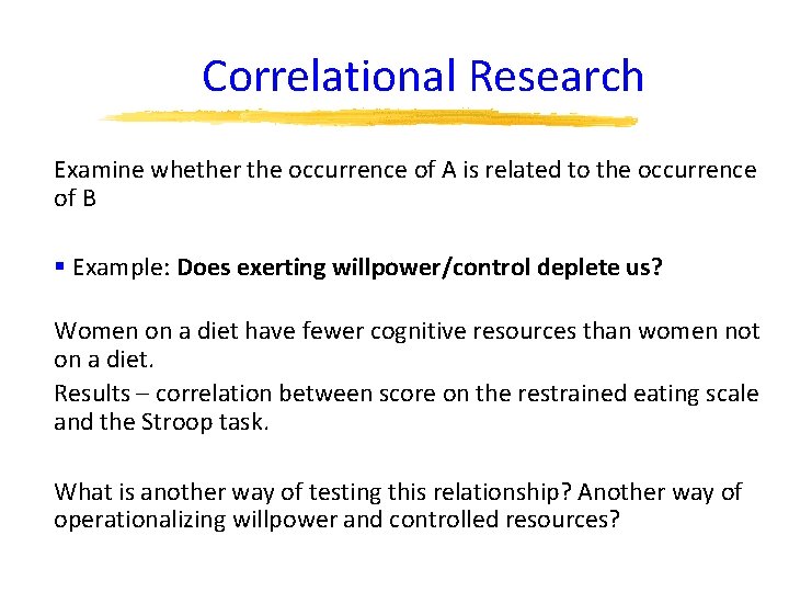 Correlational Research Examine whether the occurrence of A is related to the occurrence of