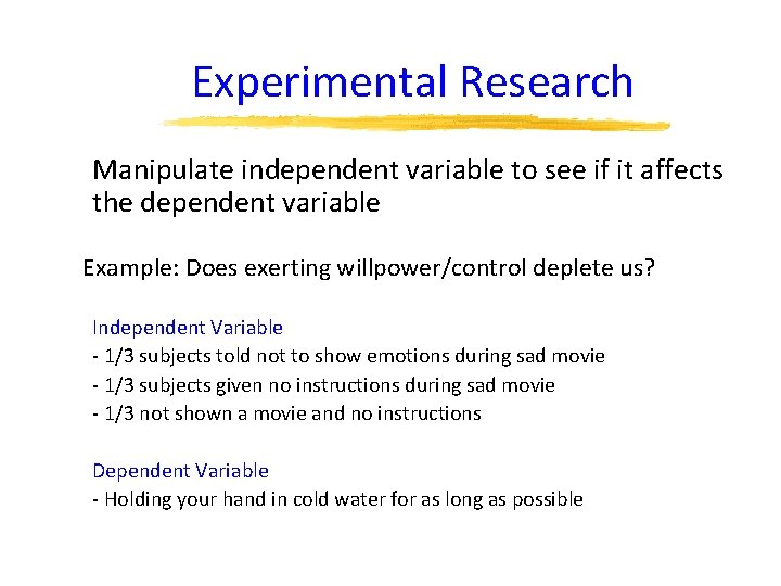 Experimental Research Manipulate independent variable to see if it affects the dependent variable Example: