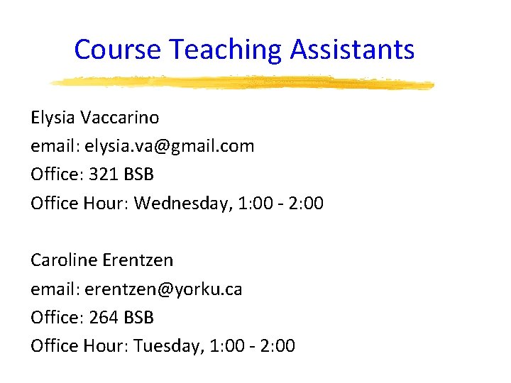 Course Teaching Assistants Elysia Vaccarino email: elysia. va@gmail. com Office: 321 BSB Office Hour: