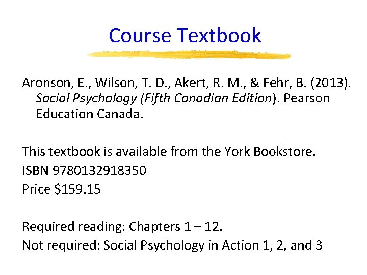 Course Textbook Aronson, E. , Wilson, T. D. , Akert, R. M. , &