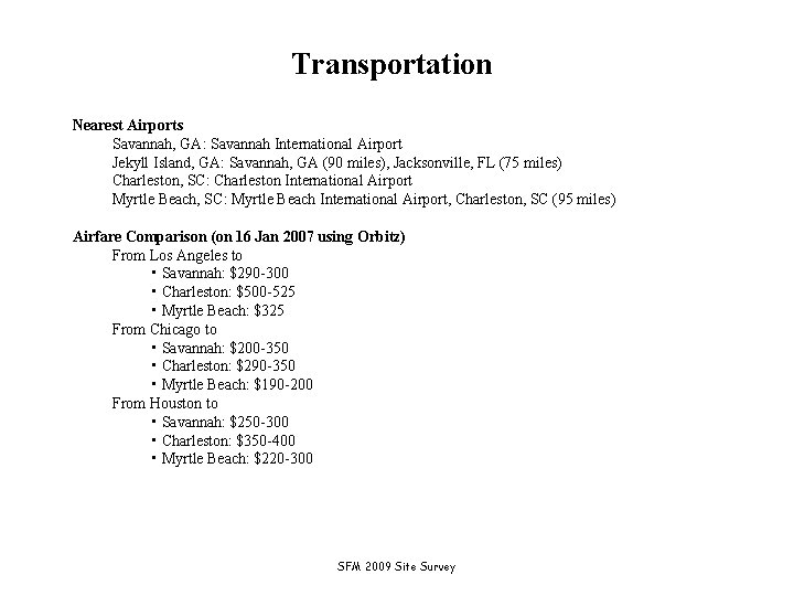 Transportation Nearest Airports Savannah, GA: Savannah International Airport Jekyll Island, GA: Savannah, GA (90