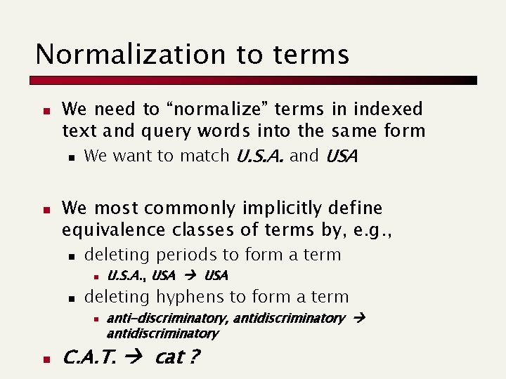 Normalization to terms n n We need to “normalize” terms in indexed text and
