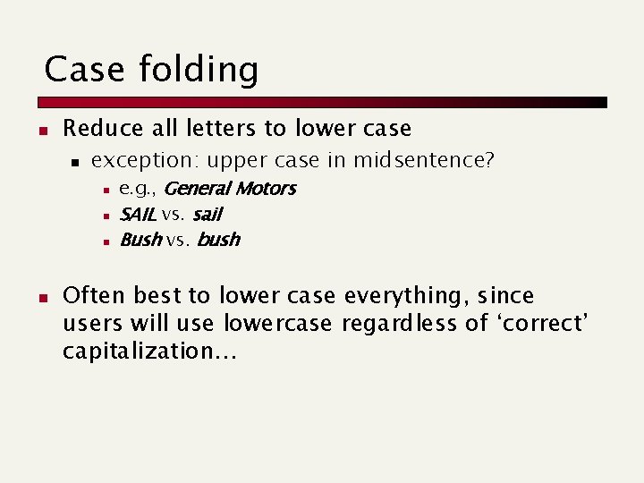 Case folding n Reduce all letters to lower case n exception: upper case in