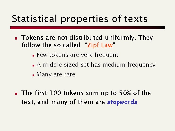 Statistical properties of texts n n Tokens are not distributed uniformly. They follow the