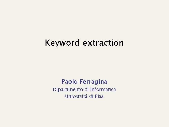 Keyword extraction Paolo Ferragina Dipartimento di Informatica Università di Pisa 