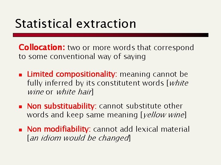 Statistical extraction Collocation: two or more words that correspond to some conventional way of