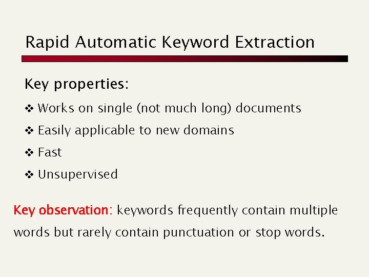 Rapid Automatic Keyword Extraction Key properties: v Works on single (not much long) documents