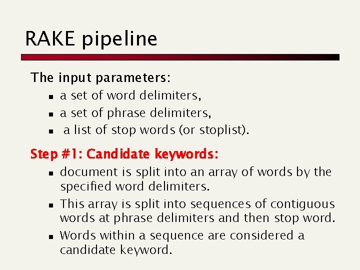 RAKE pipeline The input parameters: n n n a set of word delimiters, a