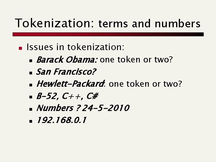 Tokenization: terms and numbers n Issues in tokenization: n Barack Obama: one token or