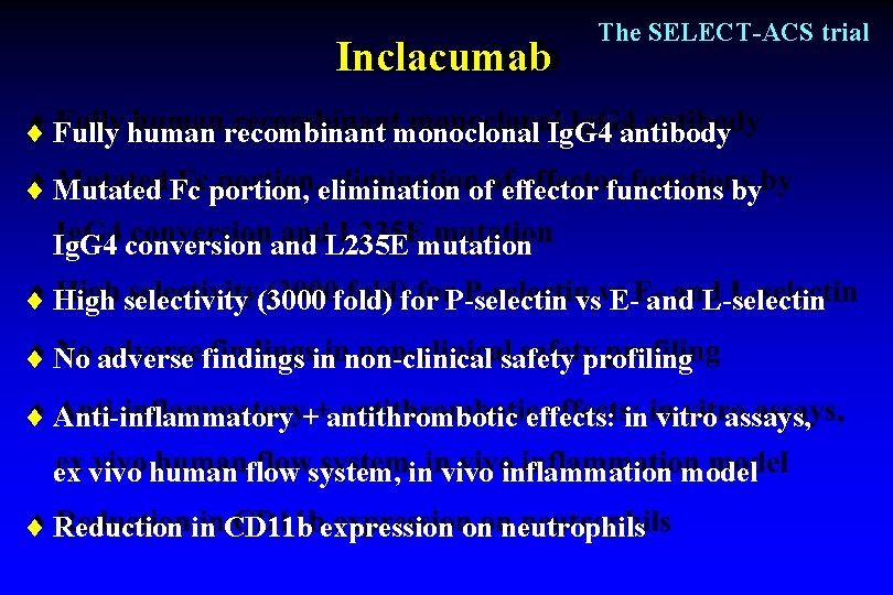 Inclacumab The SELECT-ACS trial Fully human recombinant monoclonal Ig. G 4 antibody Mutated Fc