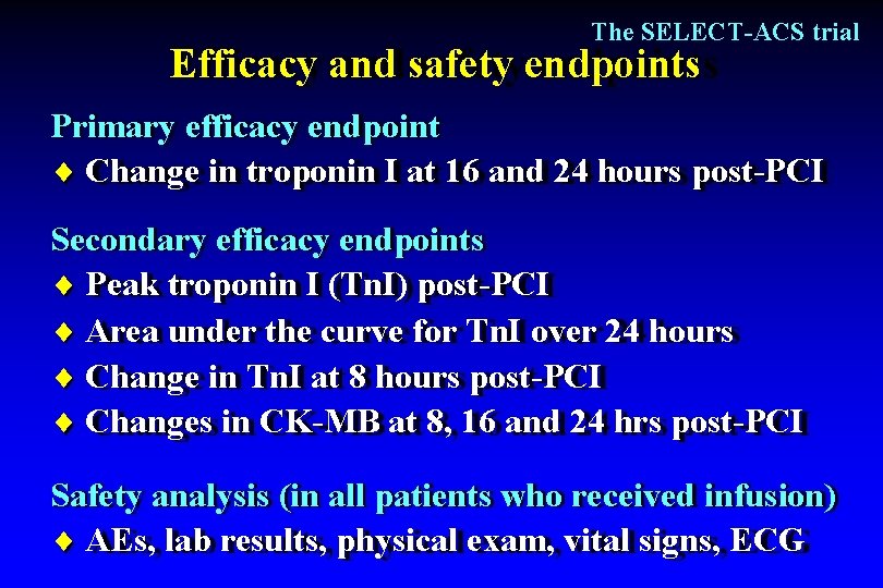 The SELECT-ACS trial Efficacy and safety endpoints Primary efficacy endpoint Change in troponin I
