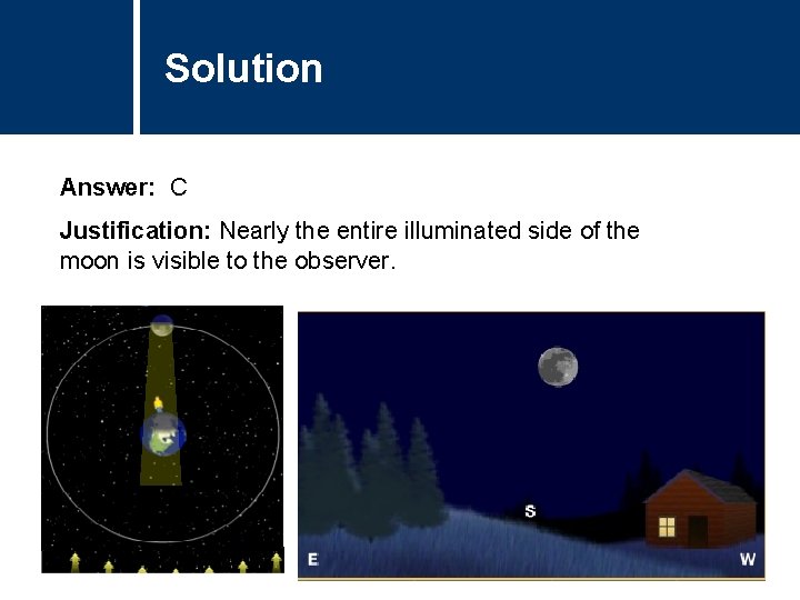 Solution Comments Answer: C Justification: Nearly the entire illuminated side of the moon is Solution Comments Answer: C Justification: Nearly the entire illuminated side of the moon is