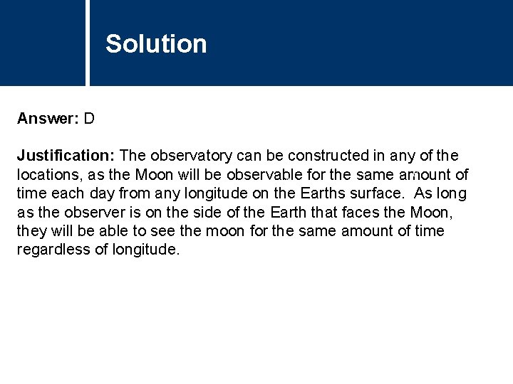 Solution Title Question Answer: D Justification: The observatory can be constructed in any of