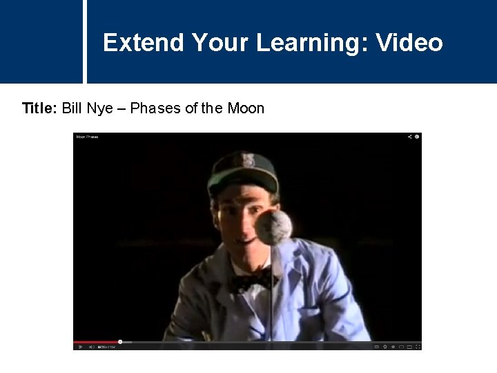 Extend Your Learning: Video Comments Title: Bill Nye – Phases of the Moon Extend Your Learning: Video Comments Title: Bill Nye – Phases of the Moon