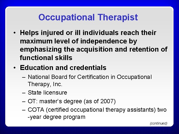 Occupational Therapist • Helps injured or ill individuals reach their maximum level of independence Occupational Therapist • Helps injured or ill individuals reach their maximum level of independence