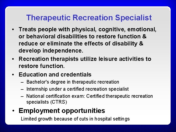 Therapeutic Recreation Specialist • Treats people with physical, cognitive, emotional, or behavioral disabilities to Therapeutic Recreation Specialist • Treats people with physical, cognitive, emotional, or behavioral disabilities to