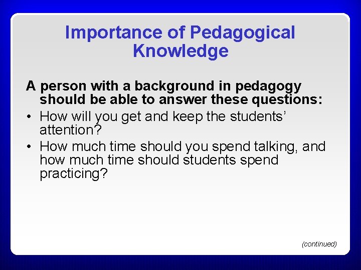 Importance of Pedagogical Knowledge A person with a background in pedagogy should be able Importance of Pedagogical Knowledge A person with a background in pedagogy should be able