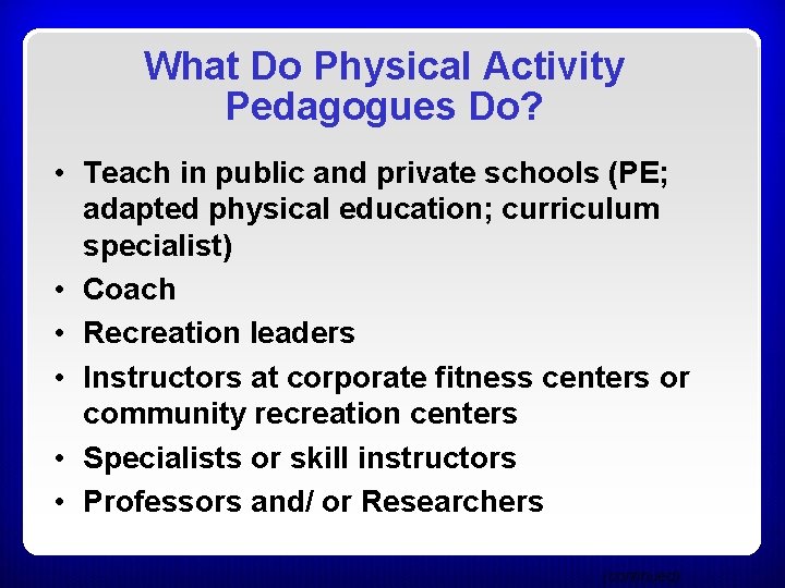 What Do Physical Activity Pedagogues Do? • Teach in public and private schools (PE; What Do Physical Activity Pedagogues Do? • Teach in public and private schools (PE;