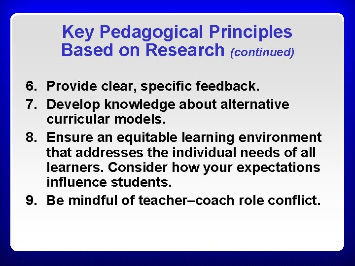 Key Pedagogical Principles Based on Research (continued) 6. Provide clear, specific feedback. 7. Develop Key Pedagogical Principles Based on Research (continued) 6. Provide clear, specific feedback. 7. Develop