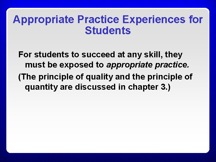 Appropriate Practice Experiences for Students For students to succeed at any skill, they must Appropriate Practice Experiences for Students For students to succeed at any skill, they must