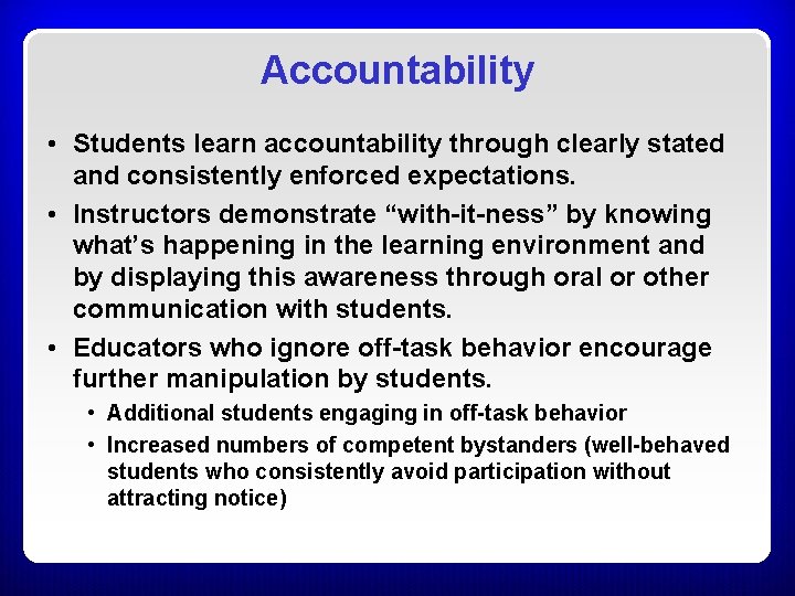 Accountability • Students learn accountability through clearly stated and consistently enforced expectations. • Instructors Accountability • Students learn accountability through clearly stated and consistently enforced expectations. • Instructors