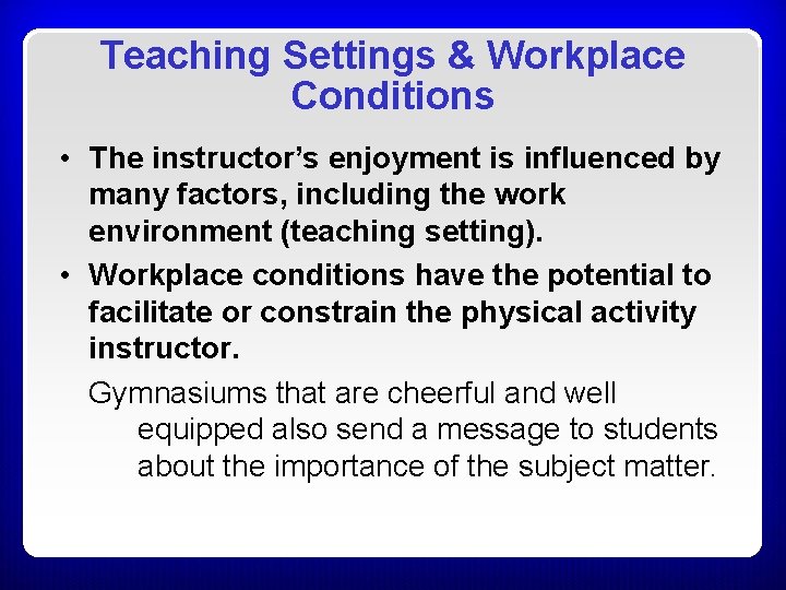 Teaching Settings & Workplace Conditions • The instructor’s enjoyment is influenced by many factors, Teaching Settings & Workplace Conditions • The instructor’s enjoyment is influenced by many factors,