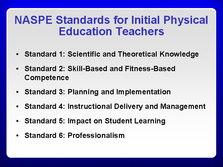 NASPE Standards for Initial Physical Education Teachers • Standard 1: Scientific and Theoretical Knowledge NASPE Standards for Initial Physical Education Teachers • Standard 1: Scientific and Theoretical Knowledge
