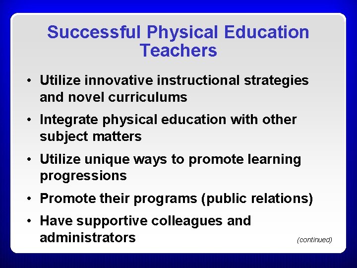 Successful Physical Education Teachers • Utilize innovative instructional strategies and novel curriculums • Integrate Successful Physical Education Teachers • Utilize innovative instructional strategies and novel curriculums • Integrate