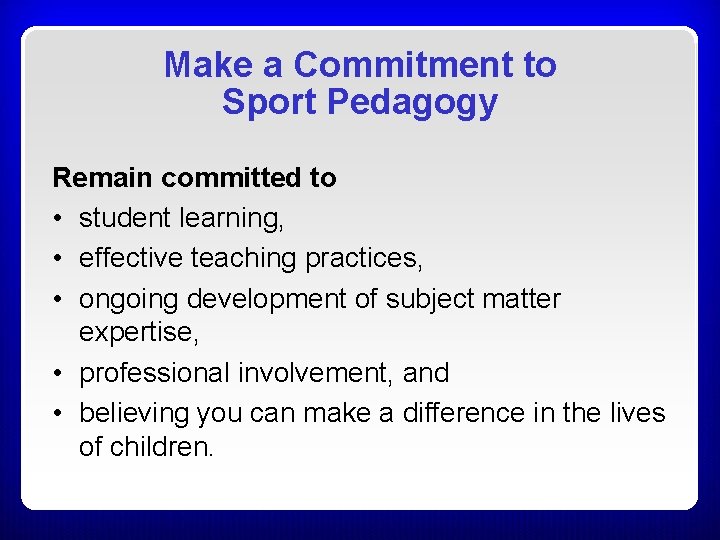 Make a Commitment to Sport Pedagogy Remain committed to • student learning, • effective Make a Commitment to Sport Pedagogy Remain committed to • student learning, • effective