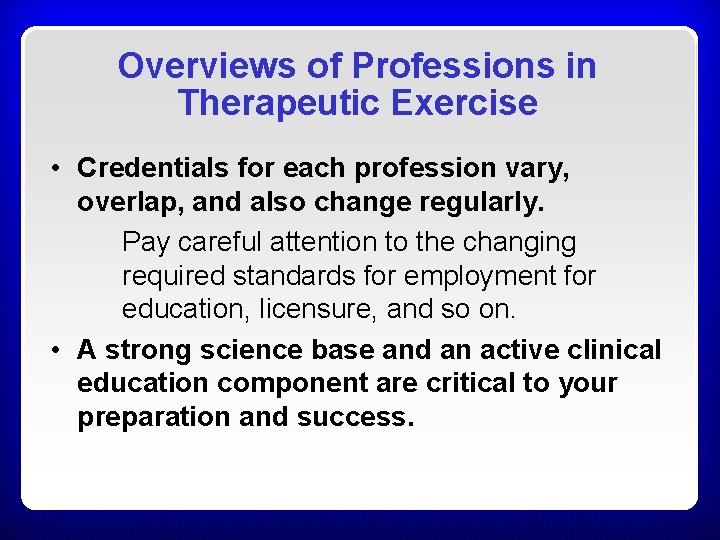 Overviews of Professions in Therapeutic Exercise • Credentials for each profession vary, overlap, and Overviews of Professions in Therapeutic Exercise • Credentials for each profession vary, overlap, and