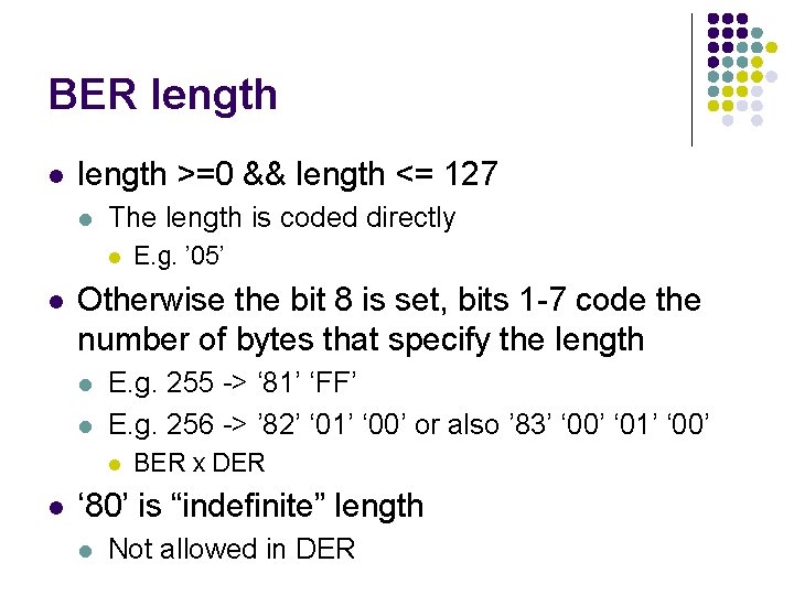 BER length l length >=0 && length <= 127 l The length is coded