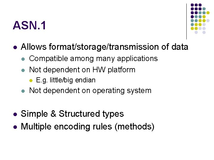 ASN. 1 l Allows format/storage/transmission of data l l Compatible among many applications Not