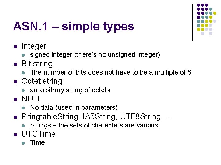 ASN. 1 – simple types l Integer l l Bit string l l No