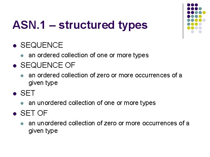 ASN. 1 – structured types l SEQUENCE l l SEQUENCE OF l l an