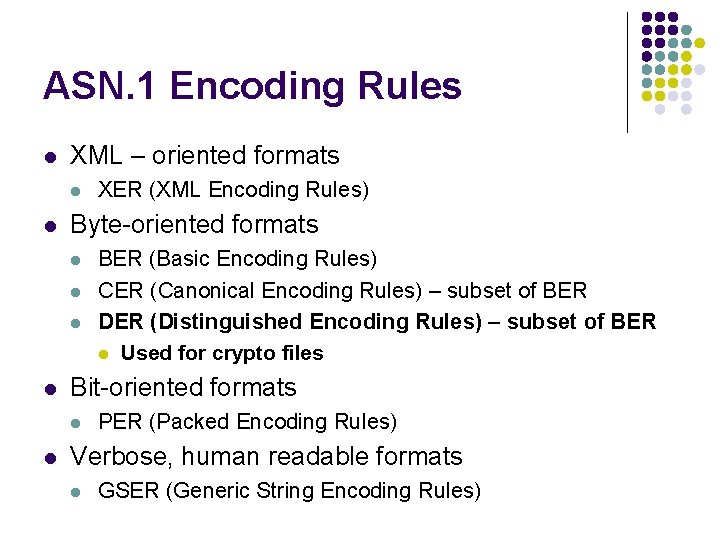 ASN. 1 Encoding Rules l XML – oriented formats l l Byte-oriented formats l