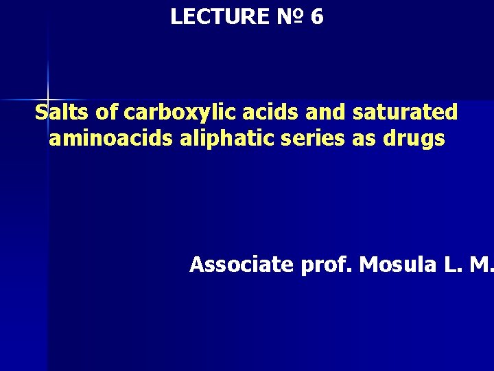 LECTURE № 6 Salts of carboxylic acids and saturated aminoacids aliphatic series as drugs