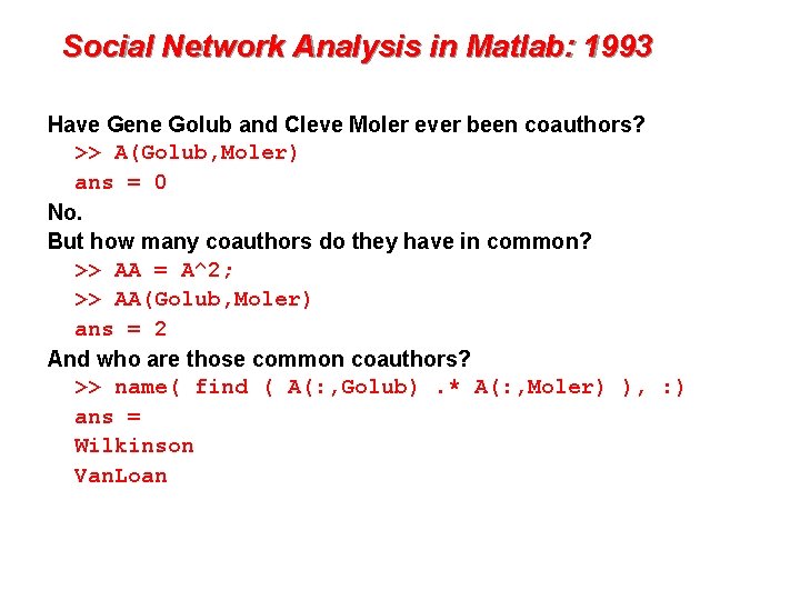 Social Network Analysis in Matlab: 1993 Have Gene Golub and Cleve Moler ever been