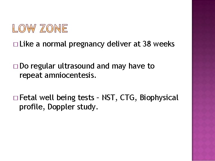 � Like a normal pregnancy deliver at 38 weeks � Do regular ultrasound and