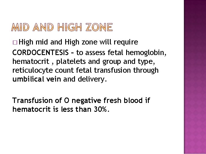 � High mid and High zone will require CORDOCENTESIS – to assess fetal hemoglobin,
