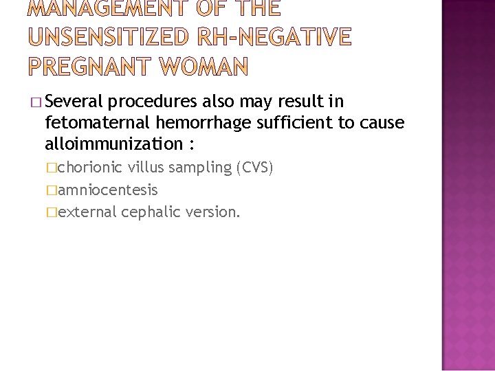 � Several procedures also may result in fetomaternal hemorrhage sufficient to cause alloimmunization :