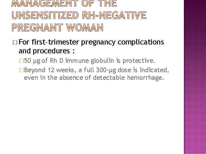 � For first-trimester pregnancy complications and procedures : � 50 µg of Rh D
