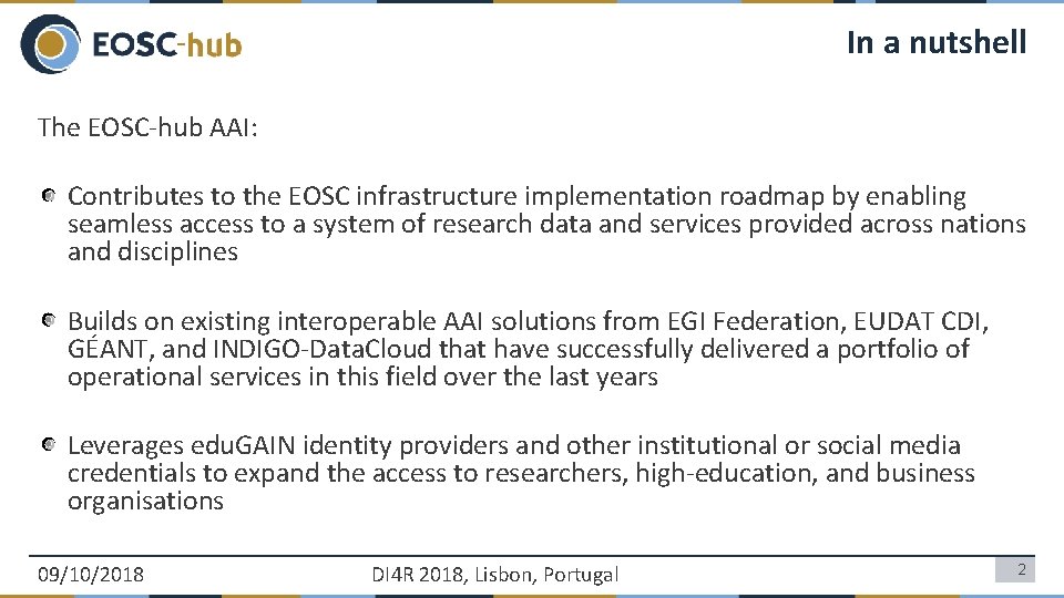 In a nutshell The EOSC-hub AAI: Contributes to the EOSC infrastructure implementation roadmap by