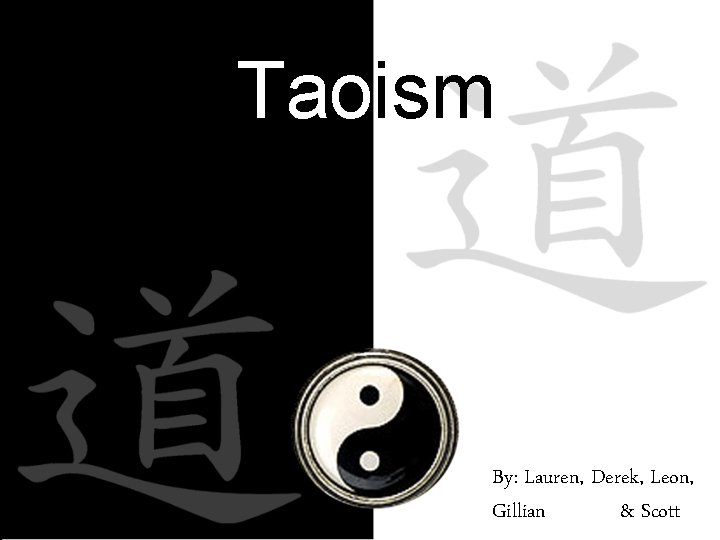  Taoism By: Lauren, Derek, Leon, Gillian dsdf& Scott 