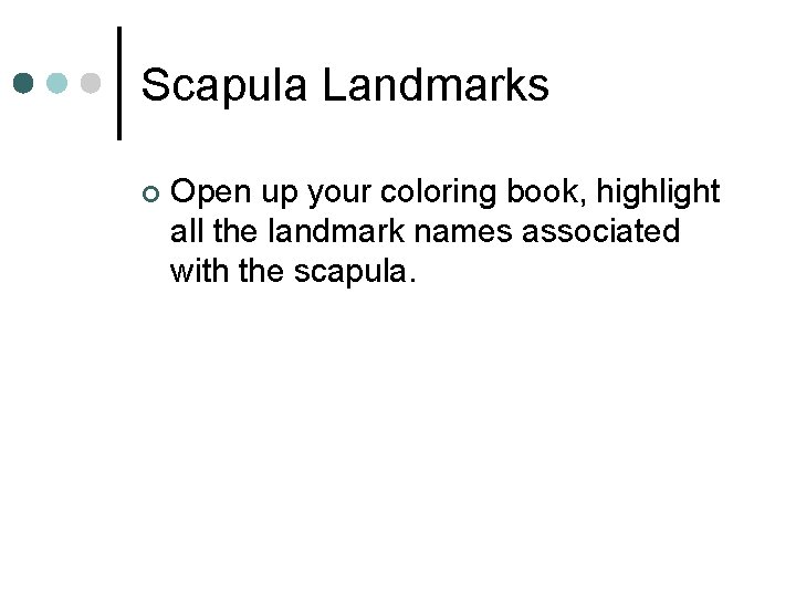 Scapula Landmarks ¢ Open up your coloring book, highlight all the landmark names associated