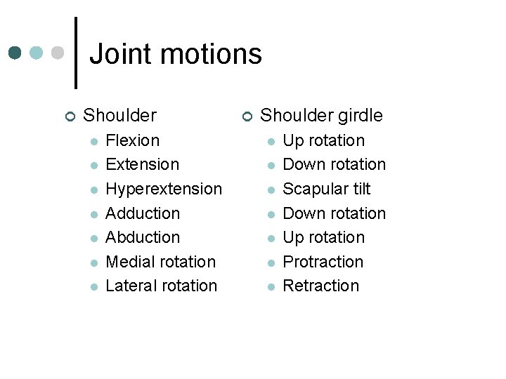 Joint motions ¢ Shoulder l l l l Flexion Extension Hyperextension Adduction Abduction Medial